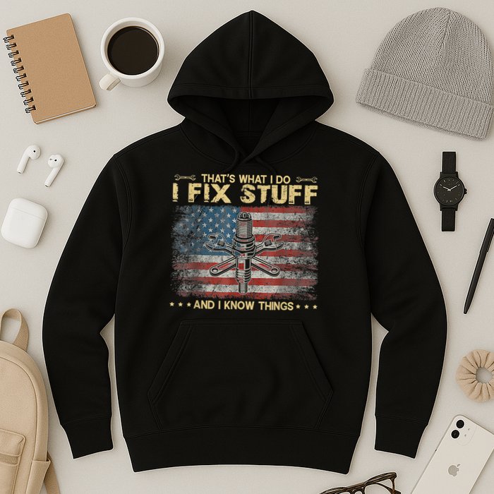 That's What I Do I Fix Stuff And I Know Things Funny Saying Hoodie