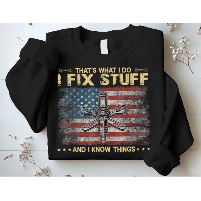 That's What I Do I Fix Stuff And I Know Things Funny Saying Sweatshirt