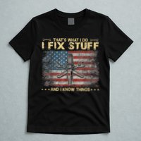 That's What I Do I Fix Stuff And I Know Things Funny Saying T-Shirt