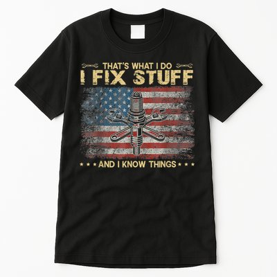 That's What I Do I Fix Stuff And I Know Things Funny Saying Tall T-Shirt