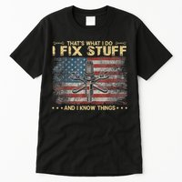 That's What I Do I Fix Stuff And I Know Things Funny Saying Tall T-Shirt