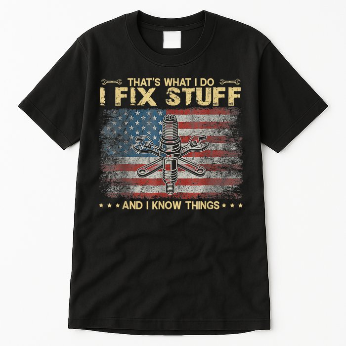 That's What I Do I Fix Stuff And I Know Things Funny Saying Tall T-Shirt