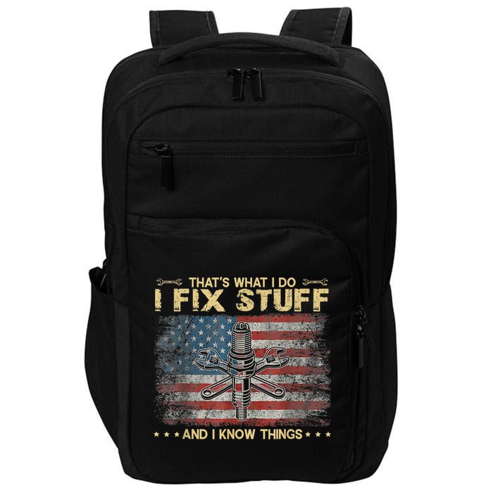 That's What I Do I Fix Stuff And I Know Things Funny Saying Impact Tech Backpack