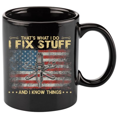 That's What I Do I Fix Stuff And I Know Things Funny Saying 11oz C Handle Ceramic Mug