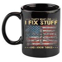 That's What I Do I Fix Stuff And I Know Things Funny Saying 11oz C Handle Ceramic Mug