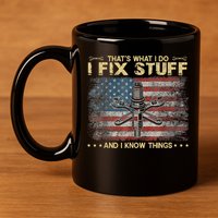 That's What I Do I Fix Stuff And I Know Things Funny Saying 11oz C Handle Ceramic Mug