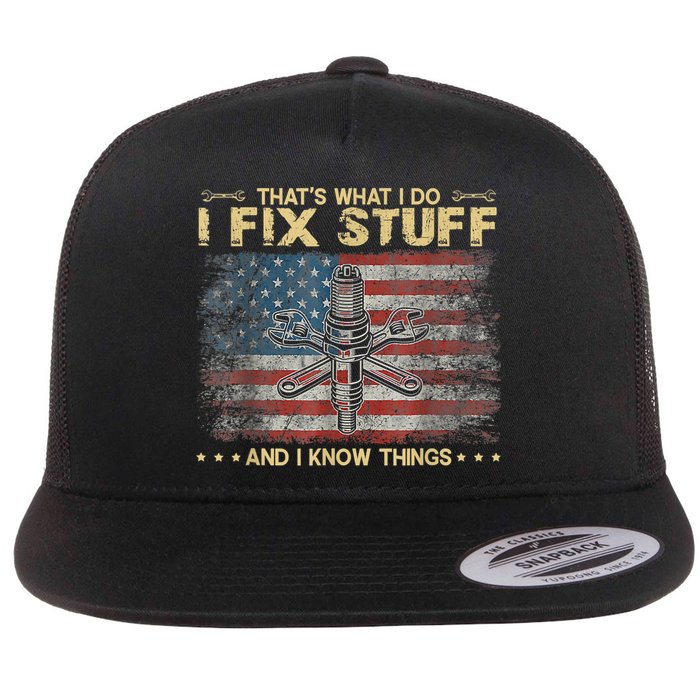 That's What I Do I Fix Stuff And I Know Things Funny Saying Flat Bill Trucker Hat