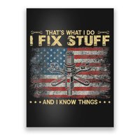 That's What I Do I Fix Stuff And I Know Things Funny Saying Poster