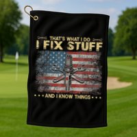 That's What I Do I Fix Stuff And I Know Things Funny Saying Golf Towel