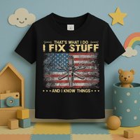 That's What I Do I Fix Stuff And I Know Things Funny Saying Toddler T-Shirt