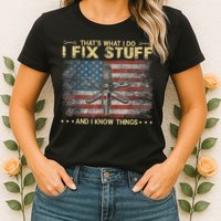That's What I Do I Fix Stuff And I Know Things Funny Saying Womens T-Shirt
