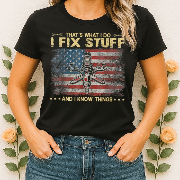 That's What I Do I Fix Stuff And I Know Things Funny Saying Womens T-Shirt
