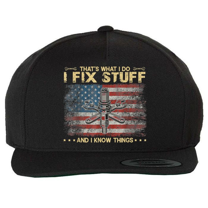 That's What I Do I Fix Stuff And I Know Things Funny Saying Wool Snapback Cap