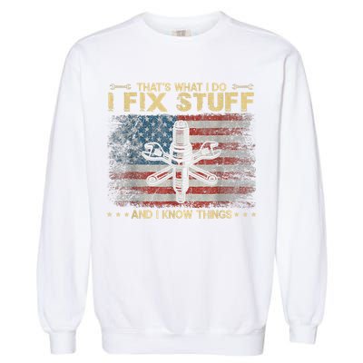 That's What I Do I Fix Stuff And I Know Things Funny Saying Garment-Dyed Sweatshirt