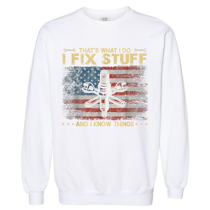 That's What I Do I Fix Stuff And I Know Things Funny Saying Garment-Dyed Sweatshirt