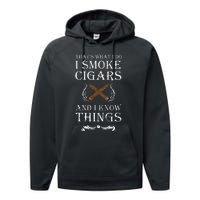 ThatS What I Do I Smoke Cigars And I Know Things Performance Fleece Hoodie