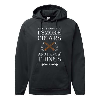 ThatS What I Do I Smoke Cigars And I Know Things Performance Fleece Hoodie