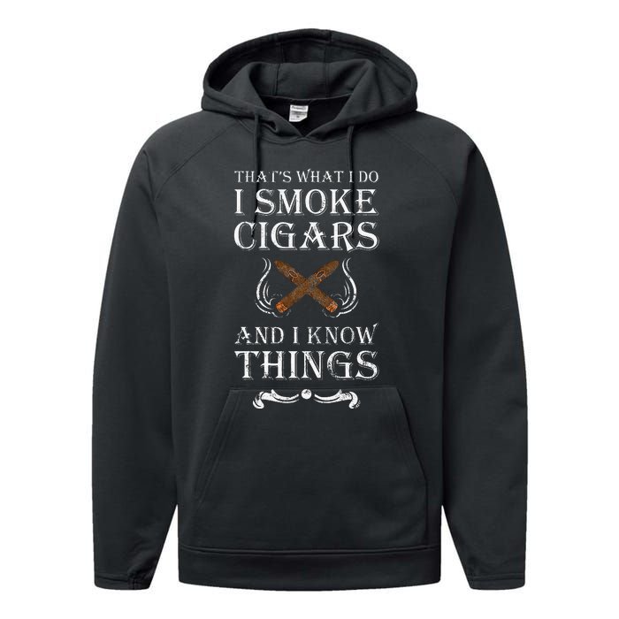 ThatS What I Do I Smoke Cigars And I Know Things Performance Fleece Hoodie