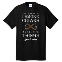 ThatS What I Do I Smoke Cigars And I Know Things Tall T-Shirt