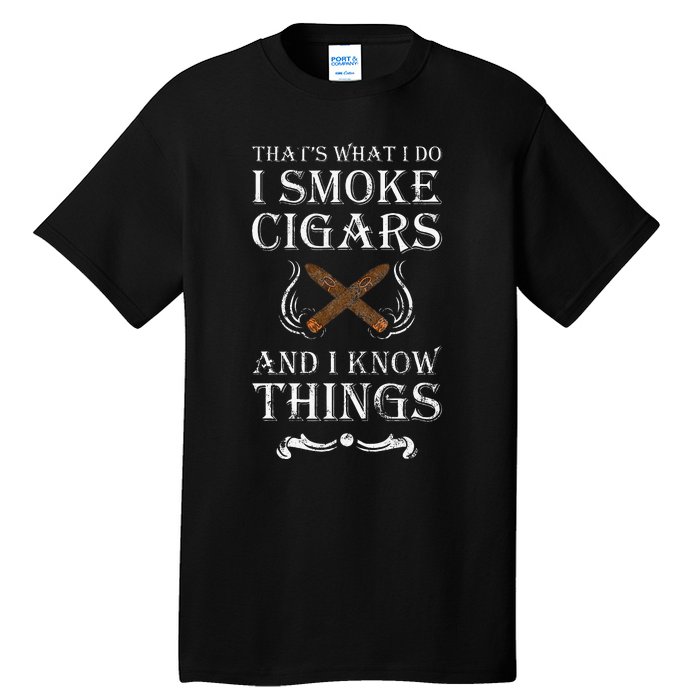 ThatS What I Do I Smoke Cigars And I Know Things Tall T-Shirt