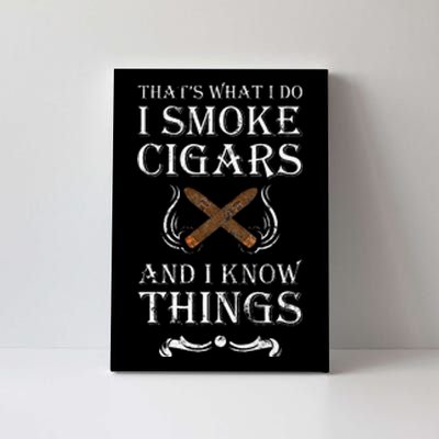 ThatS What I Do I Smoke Cigars And I Know Things Canvas