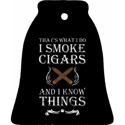 ThatS What I Do I Smoke Cigars And I Know Things Ceramic Bell Ornament