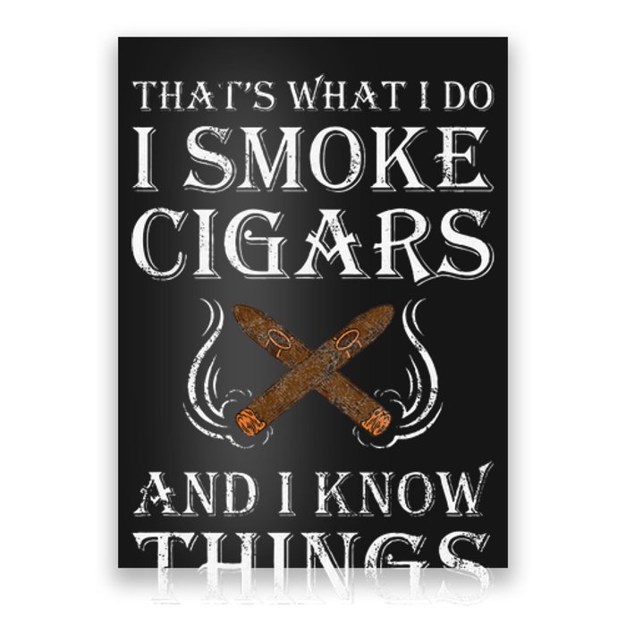 ThatS What I Do I Smoke Cigars And I Know Things Poster