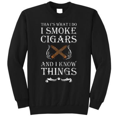 ThatS What I Do I Smoke Cigars And I Know Things Tall Sweatshirt