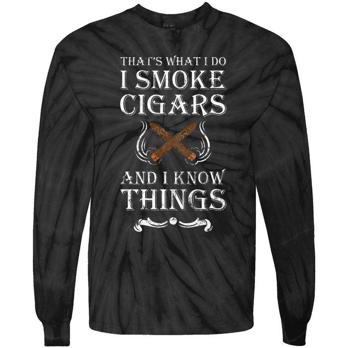 ThatS What I Do I Smoke Cigars And I Know Things Tie-Dye Long Sleeve Shirt