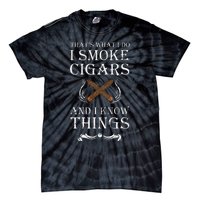 ThatS What I Do I Smoke Cigars And I Know Things Tie-Dye T-Shirt