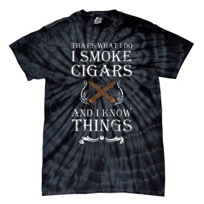 ThatS What I Do I Smoke Cigars And I Know Things Tie-Dye T-Shirt