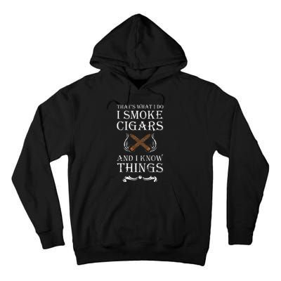 ThatS What I Do I Smoke Cigars And I Know Things Tall Hoodie