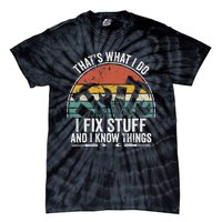 That's What I Do I Fix Stuff And I Know Things Tie-Dye T-Shirt