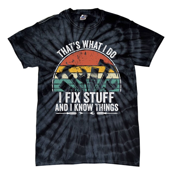 That's What I Do I Fix Stuff And I Know Things Tie-Dye T-Shirt