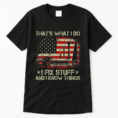 ThatS What I Do I Fix Stuff And I Know Things Us Flag Tall T-Shirt