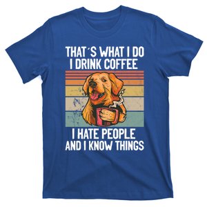 That´s What I Do I Coffee Hate People And Know Things Funny Gift T-Shirt