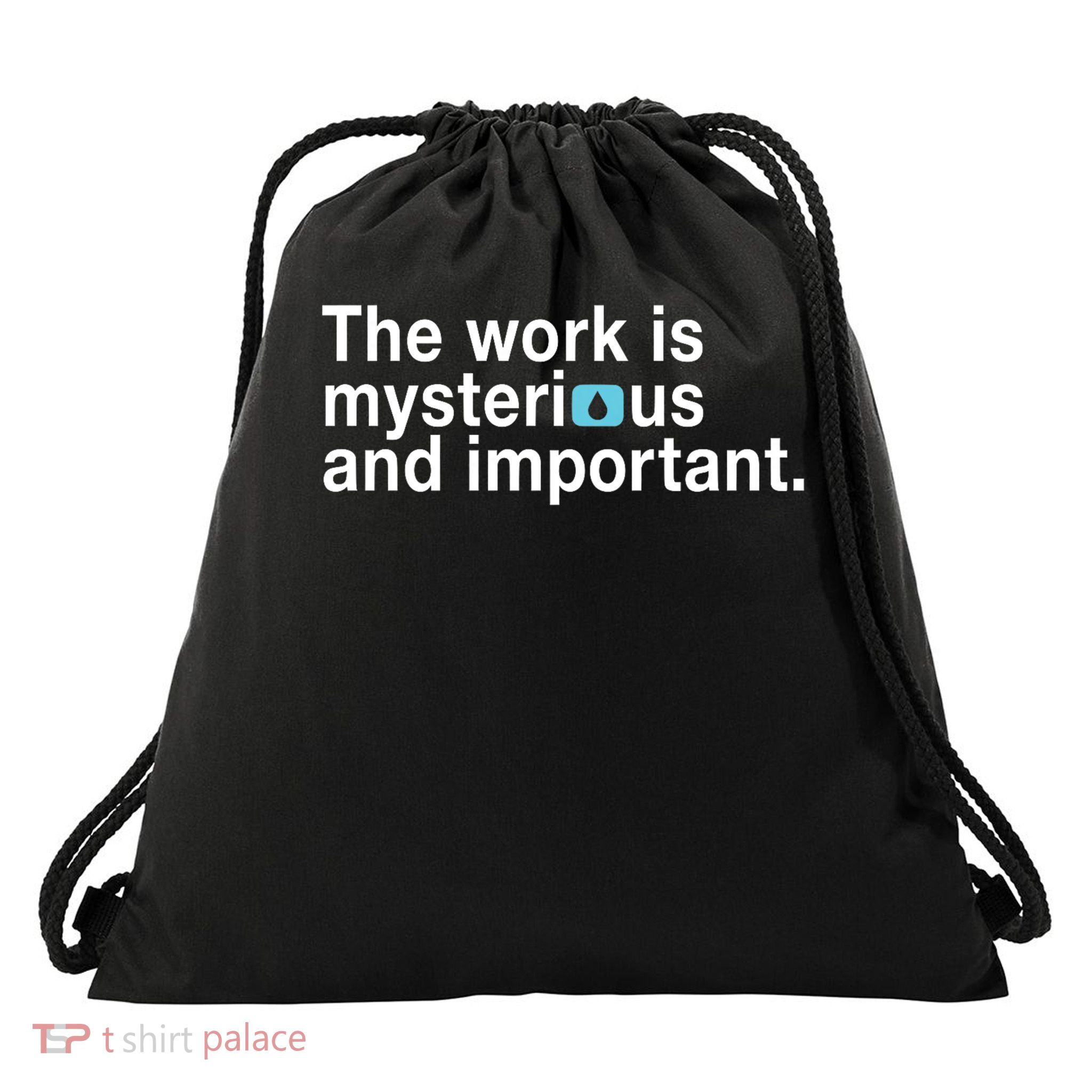 The Work Is Mysterious And Important Drawstring Bag