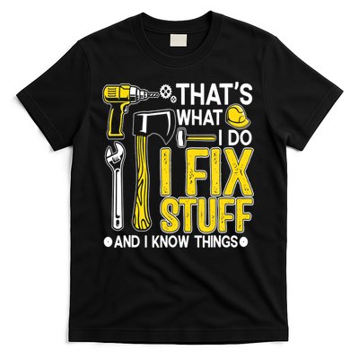 That's What I Do I Fix Stuff And I Know Things Funny Saying T-Shirt