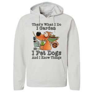 Thats What I Do I Garden I Pet Dogs And I Know Things Performance Fleece Hoodie