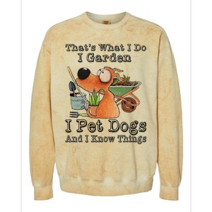 Thats What I Do I Garden I Pet Dogs And I Know Things Colorblast Crewneck Sweatshirt