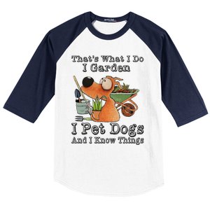 Thats What I Do I Garden I Pet Dogs And I Know Things Baseball Sleeve Shirt