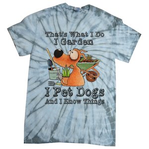 Thats What I Do I Garden I Pet Dogs And I Know Things Tie-Dye T-Shirt