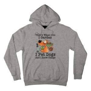 Thats What I Do I Garden I Pet Dogs And I Know Things Tall Hoodie