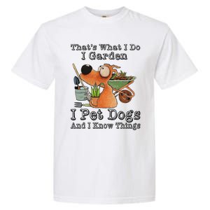 Thats What I Do I Garden I Pet Dogs And I Know Things Garment-Dyed Heavyweight T-Shirt