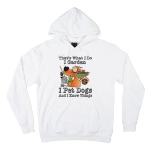 Thats What I Do I Garden I Pet Dogs And I Know Things Hoodie