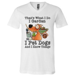 Thats What I Do I Garden I Pet Dogs And I Know Things V-Neck T-Shirt