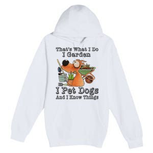 Thats What I Do I Garden I Pet Dogs And I Know Things Premium Pullover Hoodie