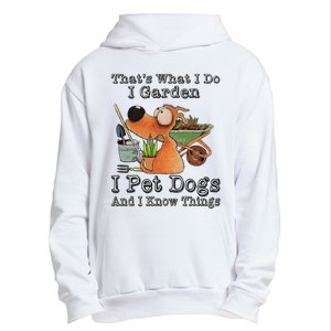 Thats What I Do I Garden I Pet Dogs And I Know Things Urban Pullover Hoodie