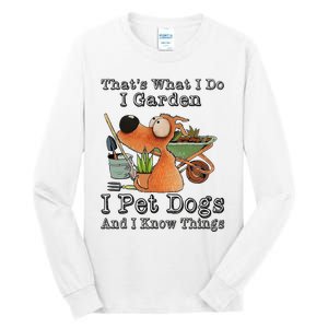 Thats What I Do I Garden I Pet Dogs And I Know Things Tall Long Sleeve T-Shirt