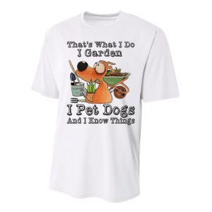 Thats What I Do I Garden I Pet Dogs And I Know Things Performance Sprint T-Shirt